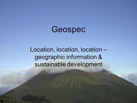 Geospec Location, location, location – geographic information & sustainable development.