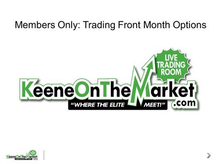 Members Only: Trading Front Month Options. Front Month Options What is the difference between front month options and LEAPS? When is it best to trade.