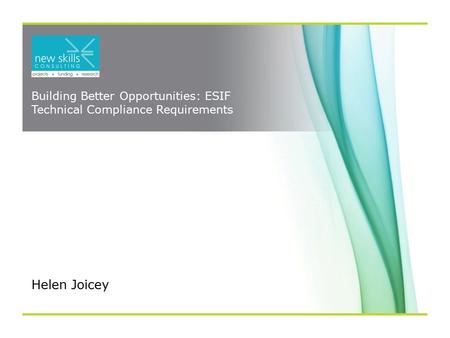 Building Better Opportunities: ESIF Technical Compliance Requirements Helen Joicey.