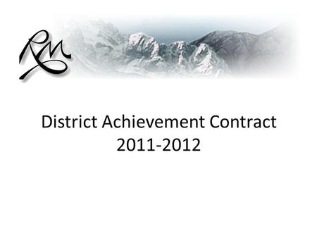 District Achievement Contract 2011-2012. Our three year commitment to improving student achievement.