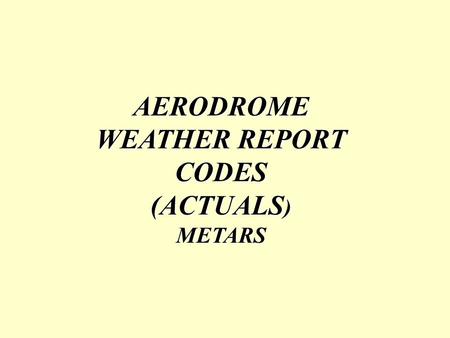 AERODROME WEATHER REPORT CODES