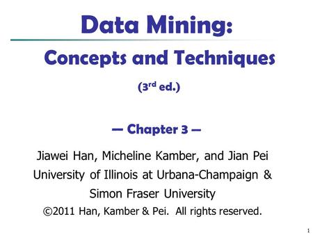 Data Mining: Concepts and Techniques (3rd ed.) — Chapter 3 —