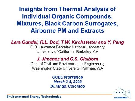 Insights from Thermal Analysis of Individual Organic Compounds, Mixtures, Black Carbon Surrogates, Airborne PM and Extracts Lara Gundel, R.L. Dod, T.W.