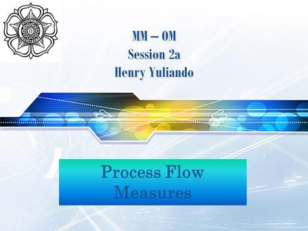 LOGO Process Flow Measures MM – OM Session 2a Henry Yuliando.