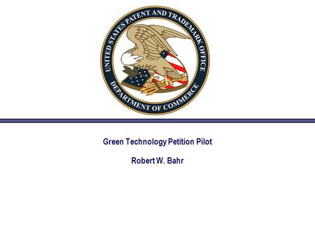Green Technology Petition Pilot Robert W. Bahr. 2 Green Tech: Discussion Points 1. Authority and Overview: resources / overview 2.Petition Requirement:
