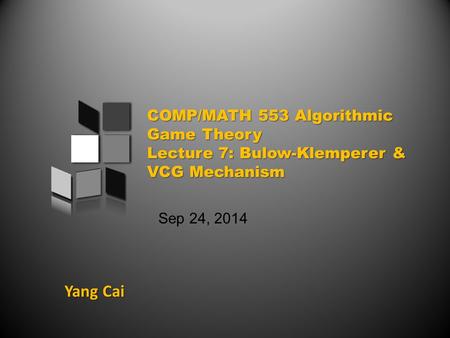 Yang Cai Sep 24, 2014. An overview of today’s class Prior-Independent Auctions & Bulow-Klemperer Theorem General Mechanism Design Problems Vickrey-Clarke-Groves.