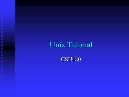 Unix Tutorial CSU480. Outline  Getting Started  System Resources  Shells  Special Unix Features  Text Processing  Other Useful Commands.