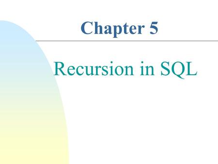 Chapter 5 Recursion in SQL. 2 Example. Let Flights(Flight#, Source_Ctiy, Dest_City) be a relational schema DEN CHI SFO DAL NY UA 930 DL 900 UA 1400 UA.