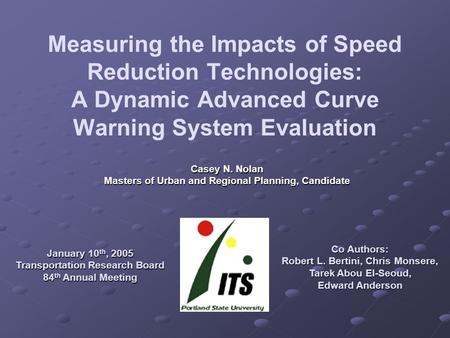 Measuring the Impacts of Speed Reduction Technologies: A Dynamic Advanced Curve Warning System Evaluation Casey N. Nolan Masters of Urban and Regional.