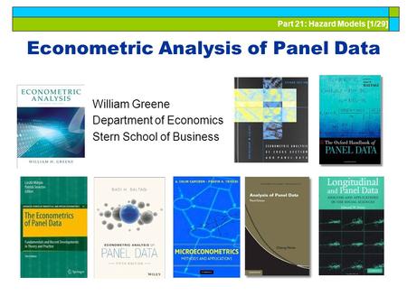Part 21: Hazard Models [1/29] Econometric Analysis of Panel Data William Greene Department of Economics Stern School of Business.