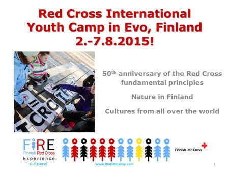 Red Cross International Youth Camp in Evo, Finland 2.-7.8.2015! 50 th anniversary of the Red Cross fundamental principles Nature in Finland Cultures from.