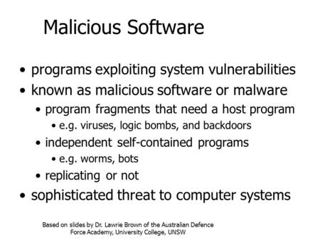 Malicious Software programs exploiting system vulnerabilities known as malicious software or malware program fragments that need a host program e.g. viruses,