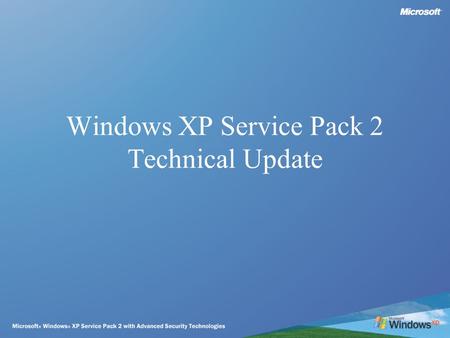 Windows XP Service Pack 2 Technical Update. Windows XP Service Pack 2 Technical Workshop Agenda –Security Overview –Introduce Windows XP Service Pack.