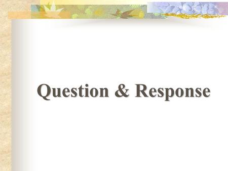 Question & Response Who Question When Question What Question Where Question Why Question How Question.