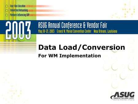 Data Load/Conversion For WM Implementation. Presentation Overview Introductions Review of SAP tool set for data transfer Describe technique using the.