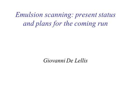 Emulsion scanning: present status and plans for the coming run Giovanni De Lellis.