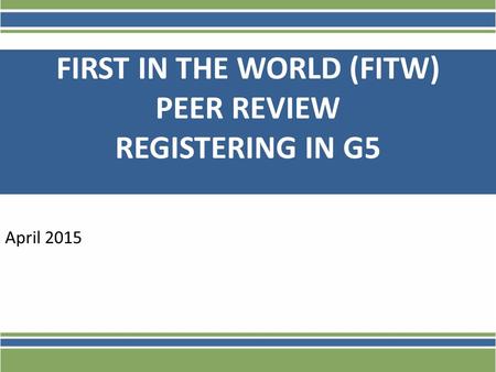 FIRST IN THE WORLD (FITW) PEER REVIEW REGISTERING IN G5 April 2015.