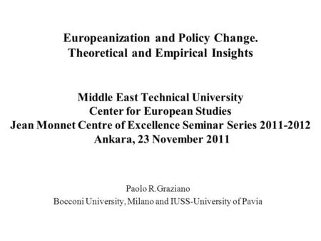 Europeanization and Policy Change. Theoretical and Empirical Insights Middle East Technical University Center for European Studies Jean Monnet Centre of.