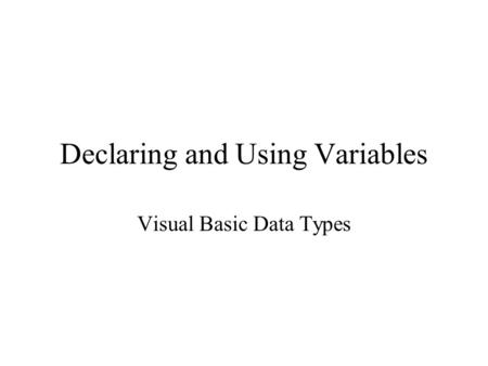 Declaring and Using Variables Visual Basic Data Types.