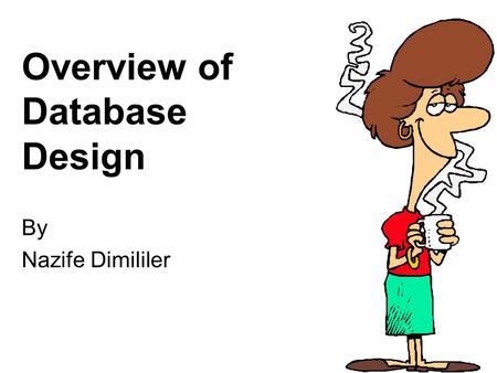 Overview of Database Design By Nazife Dimililer. Database Management System A DBMS is a data storage and retrieval system which permits data to be stored.