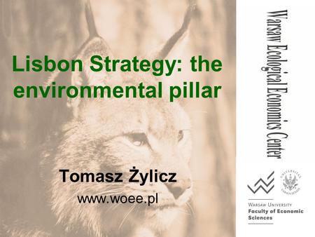 Lisbon Strategy: the environmental pillar Tomasz Żylicz www.woee.pl.