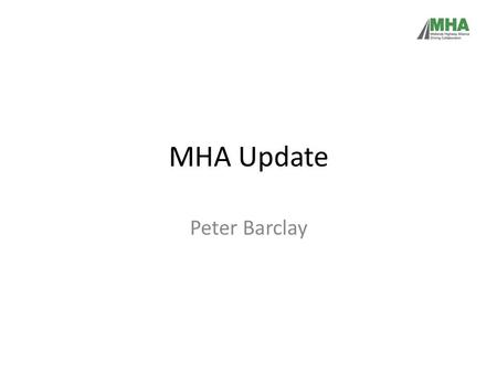 MHA Update Peter Barclay. General Annual business plan to be approved 26 th March Review of objectives underway – align better with Construction 2025.