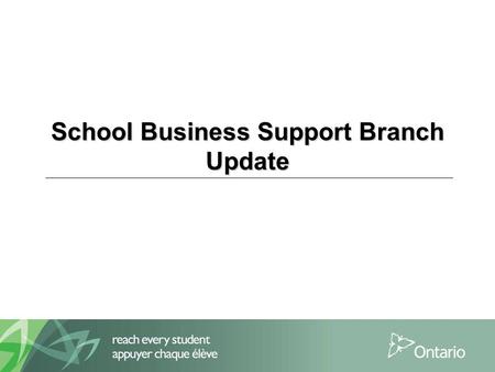 School Business Support Branch Update. SBSB Update 1 Operational Review Refresh:  Nearly half of all school boards have had a change in Senior Business.