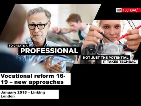 Vocational reform 16- 19 – new approaches January 2015 – Linking London.
