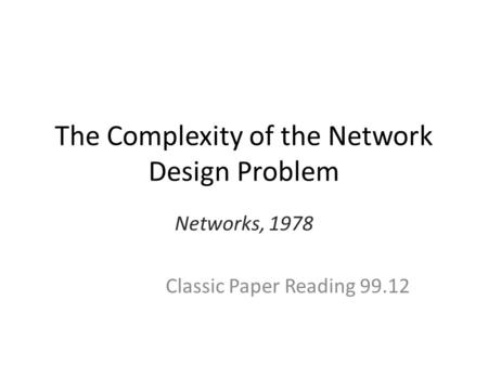 The Complexity of the Network Design Problem Networks, 1978 Classic Paper Reading 99.12.