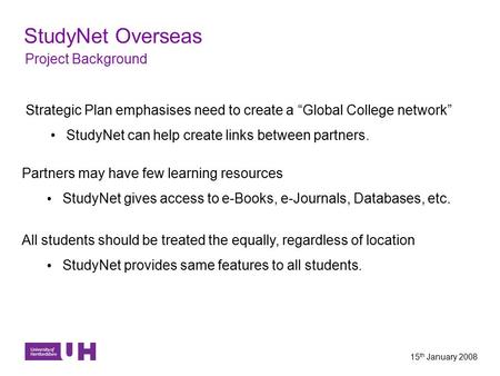 Strategic Plan emphasises need to create a “Global College network” StudyNet can help create links between partners. StudyNet Overseas Project Background.