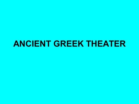 ANCIENT GREEK THEATER. Terms Theater- that which is seen Drama- acting out Tragedy- drama in which a hero undergoes a downfall that results from his tragic.