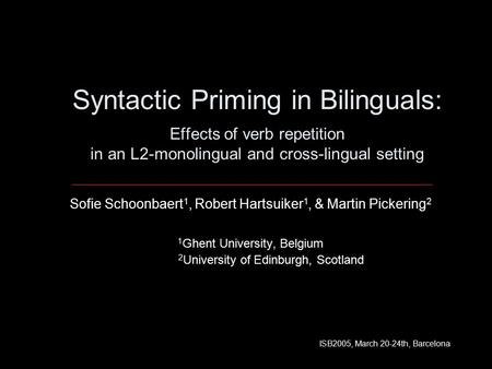 Syntactic Priming in Bilinguals: Effects of verb repetition in an L2-monolingual and cross-lingual setting Sofie Schoonbaert 1, Robert Hartsuiker 1, &