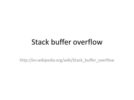 Stack buffer overflow http://en.wikipedia.org/wiki/Stack_buffer_overflow.
