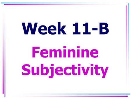 Week 11-B Feminine Subjectivity. I. Butler, Judith. II. Braidotti, Rosi.