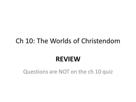 Ch 10: The Worlds of Christendom REVIEW