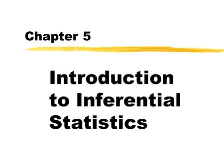 Chapter 5 Introduction to Inferential Statistics.