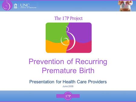 Prevention of Recurring Premature Birth Presentation for Health Care Providers June 2008.