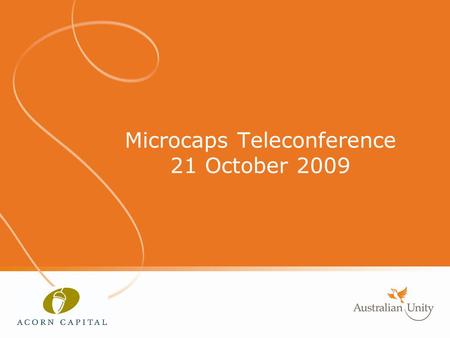 Microcaps Teleconference 21 October 2009.  Melbourne based boutique investment manager established in 1998  First investment manager to exclusively.