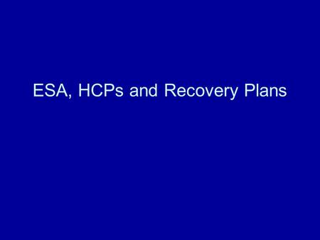 ESA, HCPs and Recovery Plans. Endangered Species Conservation Federal protection began with the limited Endangered Species Preservation Act of 1966 –Limited.
