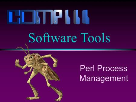 Perl Process Management Software Tools. Slide 2 system Perl programs can execute shell commands (Bourne shell) using the system function. system(date);