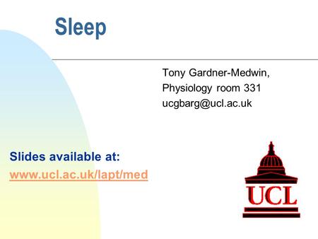 Sleep Slides available at:  Tony Gardner-Medwin, Physiology room 331
