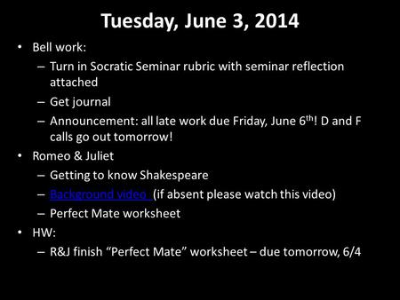 Tuesday, June 3, 2014 Bell work: – Turn in Socratic Seminar rubric with seminar reflection attached – Get journal – Announcement: all late work due Friday,