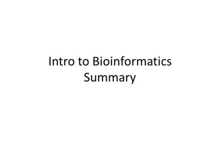 Intro to Bioinformatics Summary. What did we learn Pairwise alignment – Local and Global Alignments When? How ? Tools : for local blast2seq, for global.