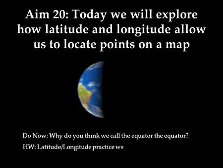 Do Now: Why do you think we call the equator the equator?