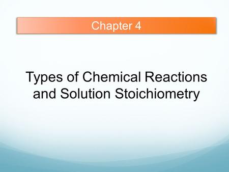 Chapter 4 Types of Chemical Reactions and Solution Stoichiometry.