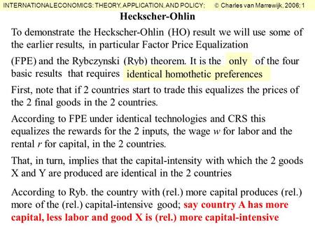 INTERNATIONAL ECONOMICS: THEORY, APPLICATION, AND POLICY;  Charles van Marrewijk, 2006; 1 Heckscher-Ohlin To demonstrate the Heckscher-Ohlin (HO) result.