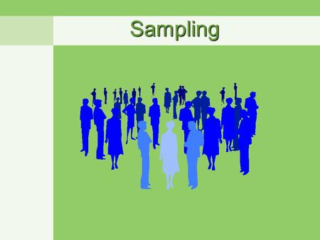 SamplingSampling. Samples and populations Sample: –the participants actually included in a study Population: –the larger group from which the sample is.
