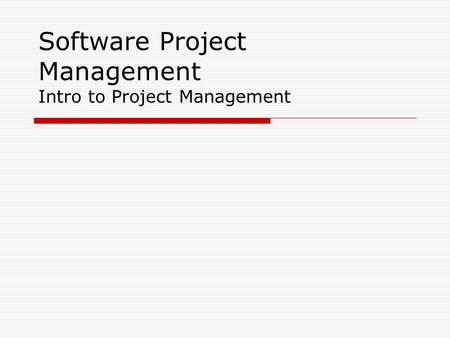 Software Project Management Intro to Project Management