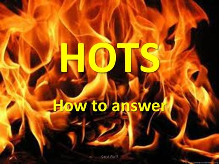 HOTS How to answer Carol Wolff. EXAM 1.Lots and Hots questions that deal with understanding and analyzing the literary text. Extended 2.1 Extended HOTS.