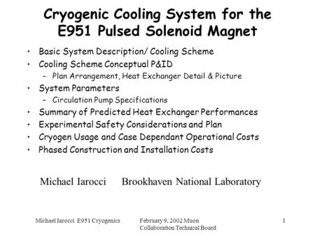 February 9, 2002 Muon Collaboration Technical Board Michael Iarocci E951 Cryogenics1 Cryogenic Cooling System for the E951 Pulsed Solenoid Magnet Basic.